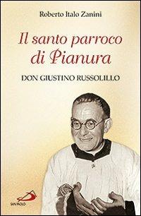 Il santo parroco di Pianura. Don Giustino Russolillo - Roberto Italo Zanini - copertina