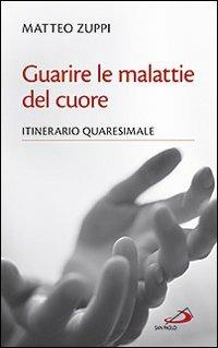 Guarire le malattie del cuore. Itinerario quaresimale - Matteo Zuppi - copertina