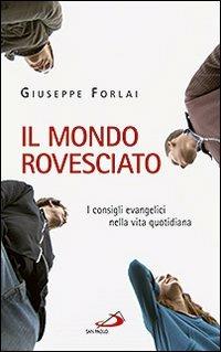 Il mondo rovesciato. I consigli evangelici nella vita quotidiana - Giuseppe Forlai - copertina