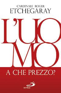 L' uomo, a che prezzo? - Roger Etchegaray - copertina