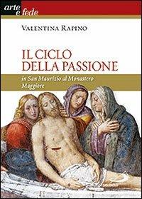 Il ciclo della passione in san Maurizio al Monastero Maggiore - Valentina Rapino - copertina