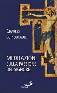 Meditazioni sulla passione del Signore - Charles de Foucauld - copertina