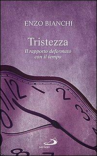 Tristezza. Il rapporto deformato con il tempo - Enzo Bianchi - copertina