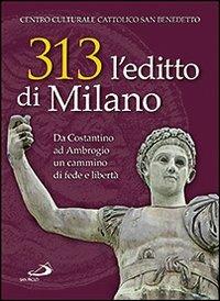 313: l'editto di Milano. Da Costantino ad Ambrogio. Un cammino di fede e libertà - copertina