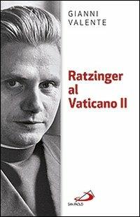 Ratzinger al Vaticano II - Gianni Valente - copertina