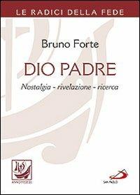 Dio padre. Nostalgia, rivelazione, ricerca - Bruno Forte - copertina