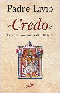 «Credo». Le verità fondamentali della fede - Livio Fanzaga - copertina