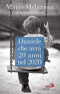Daniele che avrà 20 anni nel 2020. Il Piano d'Azione lombardo per le persone con disabilità - Mario Melazzini,Emma Neri - copertina