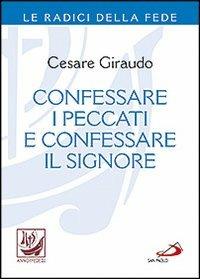 Confessare i peccati e confessare il Signore - Cesare Giraudo - copertina