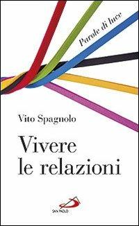 Vivere le relazioni. Parole di luce - Vito Spagnolo - copertina