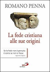 La fede cristiana alle sue origini - Romano Penna - copertina