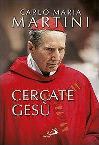 Cercate Gesù. E siate contenti di essere cristiani! - Carlo Maria Martini - copertina