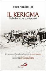 Il kerigma. Nelle baracche con i poveri. Un'esperienza di nuova evangelizzazione: la missio ad gentes