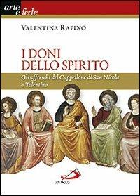 I doni dello Spirito. Gli affreschi del Cappellone di San Nicola a Tolentino - Valentina Rapino - copertina