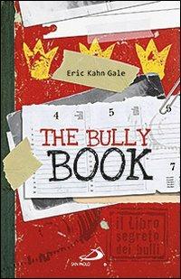 The Bully book. Il Libro segreto dei bulli - Eric Kahn Gale - copertina