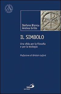 Il simbolo. Una sfida per la filosofia e per la teologia - Stefano Biancu,Andrea Grillo - copertina