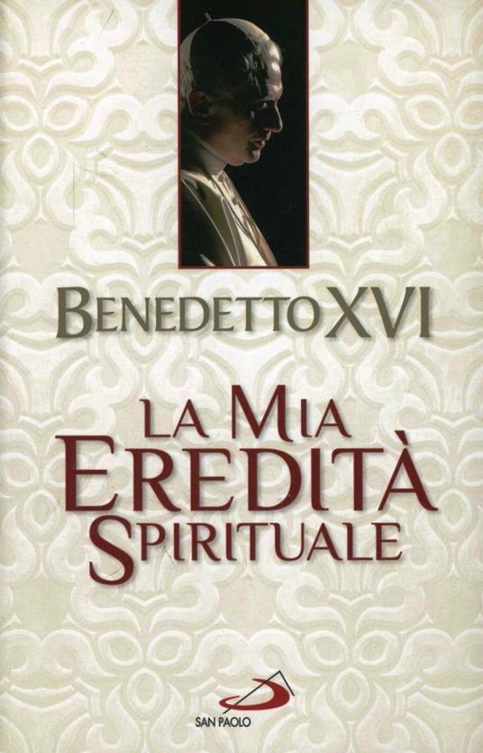 La mia eredità spirituale - Benedetto XVI (Joseph Ratzinger) - copertina