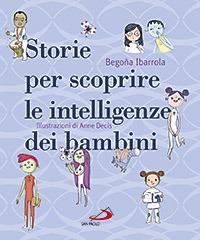 Storie per scoprire le intelligenze dei bambini - Begoña Ibarrola - copertina