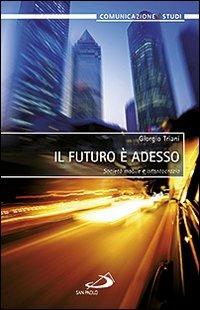Il futuro è adesso. Società mobile e istantocrazia - Giorgio Triani - copertina