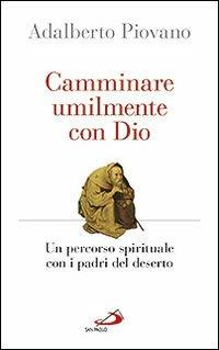 Camminare umilmente con Dio. Un percorso spirituale con i padri del deserto - Adalberto Piovano - copertina