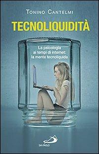 Tecnoliquidità. La psicologia ai tempi di internet: la mente tecnoliquida - Tonino Cantelmi - copertina