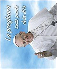 La preghiera sulla punta delle dita - Francesco (Jorge Mario Bergoglio) - copertina