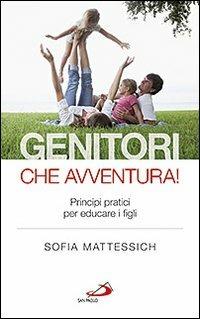 Genitori che avventura! Principi pratici per educare i figli - Sofia Mattessich - copertina