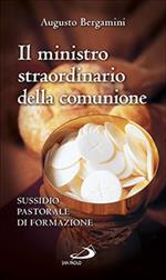 Il ministro straordinario della Comunione. Sussidio pastorale di formazione