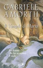 Il vangelo di Maria. La donna che ha sconfitto il male