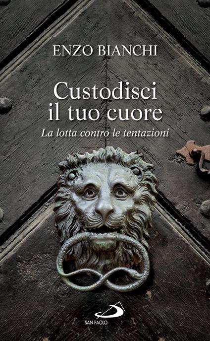 Custodisci il tuo cuore. La lotta contro le tentazioni - Enzo Bianchi - ebook