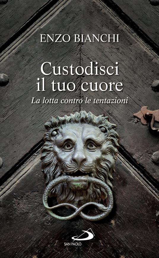 Custodisci il tuo cuore. La lotta contro le tentazioni - Enzo Bianchi - ebook