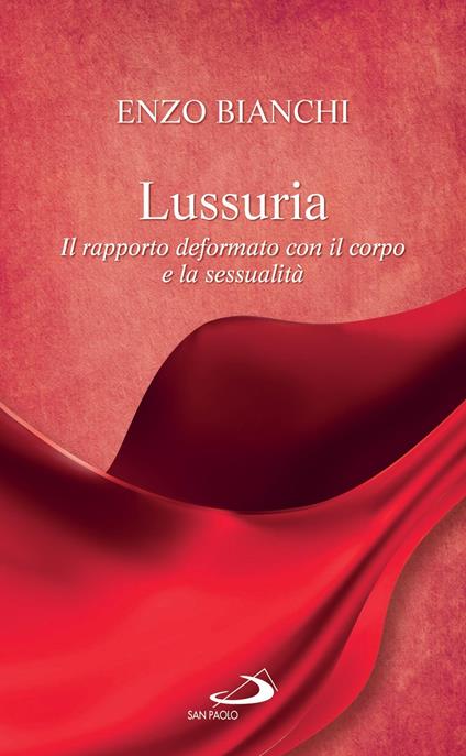 Lussuria. Il rapporto deformato con il corpo e la sessualità - Enzo Bianchi - ebook