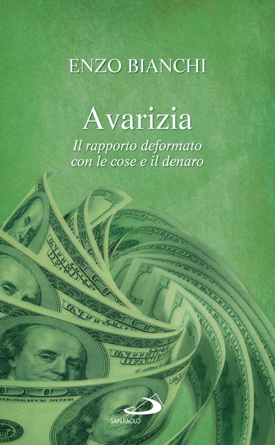 Avarizia. Il rapporto deformato con le cose e il denaro - Enzo Bianchi - ebook