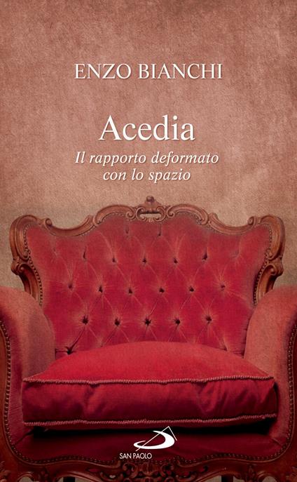 Acedia. Il rapporto deformato con lo spazio - Enzo Bianchi - ebook