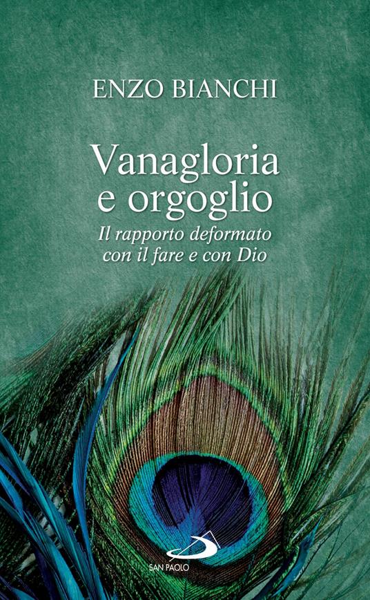 Vanagloria e orgoglio. Il rapporto deformato con il fare e con Dio - Enzo Bianchi - ebook