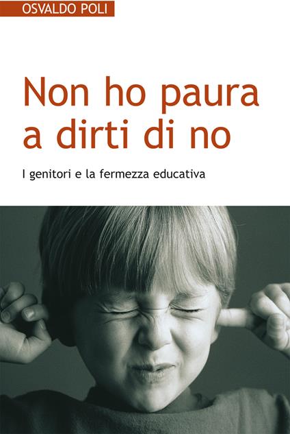 Non ho paura a dirti di no. I genitori e la fermezza educativa - Osvaldo Poli - ebook