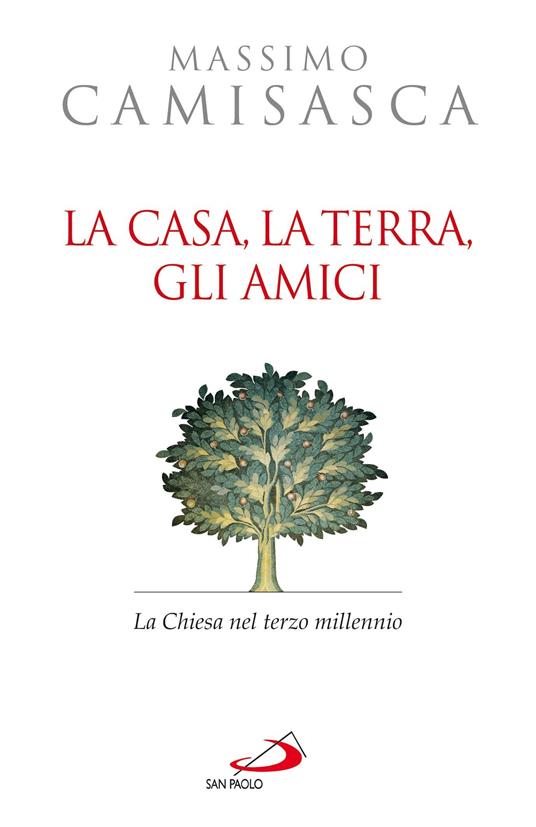La casa, la terra, gli amici. La Chiesa nel terzo millennio - Massimo Camisasca - ebook