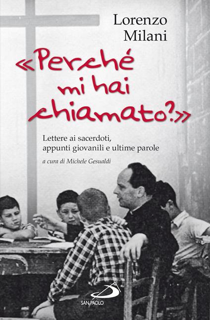 «Perché mi hai chiamato?». Lettere ai sacerdoti, appunti giovanili e ultime parole - Lorenzo Milani,M. Gesualdi - ebook