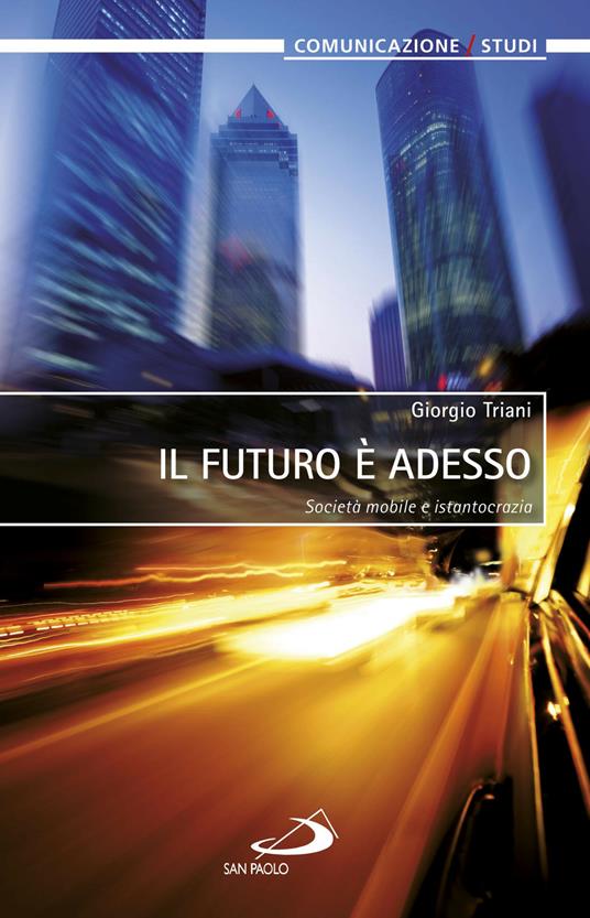 Il futuro è adesso. Società mobile e istantocrazia - Giorgio Triani - ebook