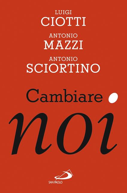 Cambiare noi - Luigi Ciotti,Antonio Mazzi,Antonio Sciortino - ebook