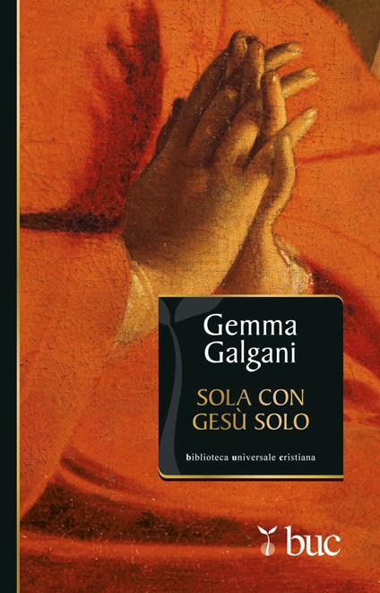 Sola con Gesù solo. Colloqui estatici della stimmatizzata di Lucca - Galgani Gemma (santa) - ebook