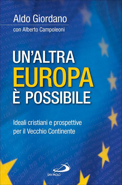 Un' altra Europa è possibile. Ideali cristiani e prospettive per il Vecchio Continente - Alberto Campoleoni,Aldo Giordano - ebook