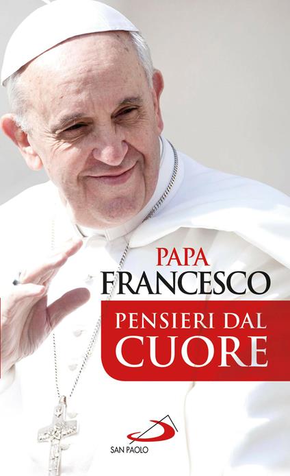 Pensieri dal cuore - Francesco (Jorge Mario Bergoglio),Giuliano Vigini - ebook