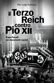 Il Terzo Reich contro Pio XII. Papa Pacelli nei documenti nazisti