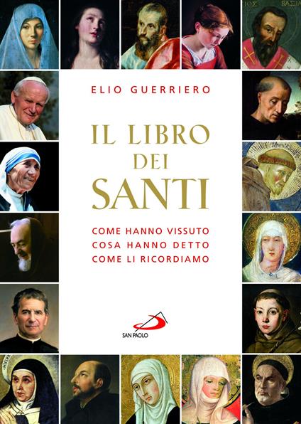 Il libro dei santi. Come hanno vissuto, cosa hanno detto, come li ricordiamo - Elio Guerriero - ebook