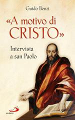 «A motivo di Cristo». Intervista a san Paolo
