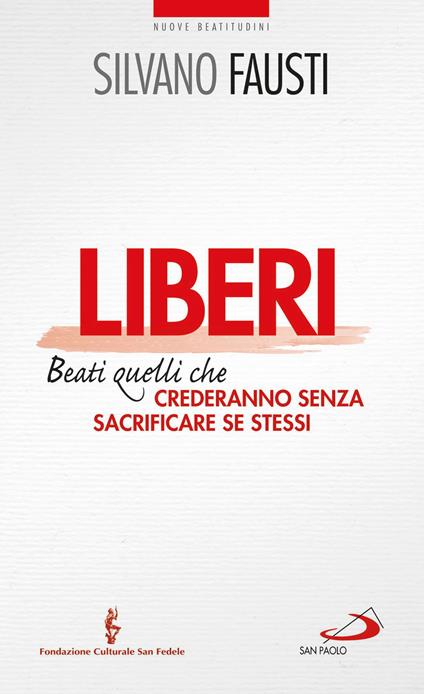 Liberi. Beati quelli che crederanno senza sacrificare se stessi - Silvano Fausti - ebook