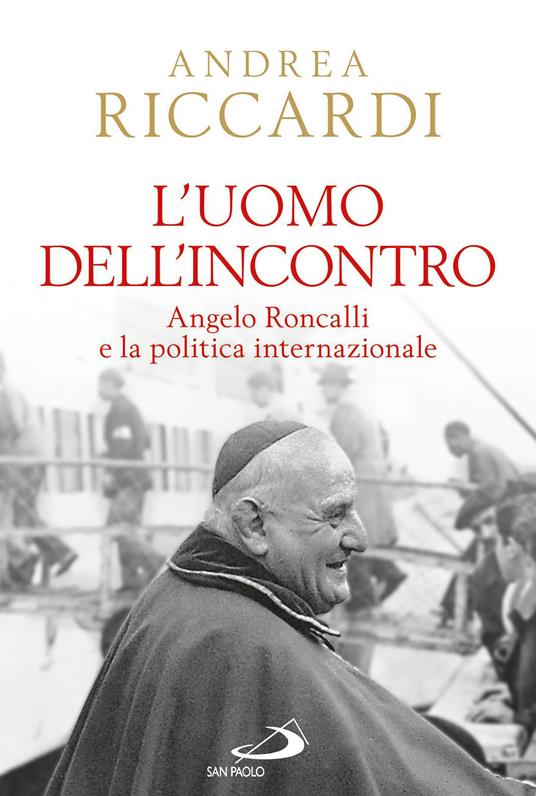 L' uomo dell'incontro. Angelo Roncalli e la politica internazionale - Andrea Riccardi - ebook