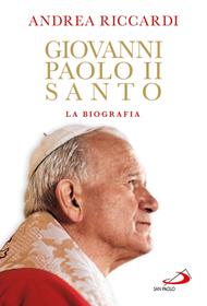 Giovanni Paolo II santo. La biografia
