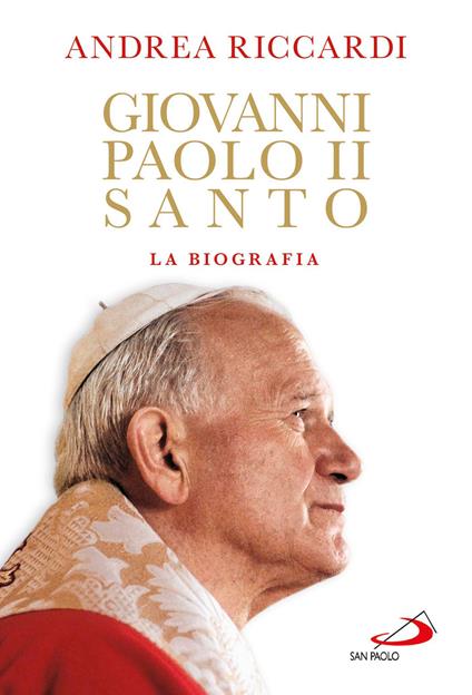 Giovanni Paolo II santo. La biografia - Andrea Riccardi - ebook